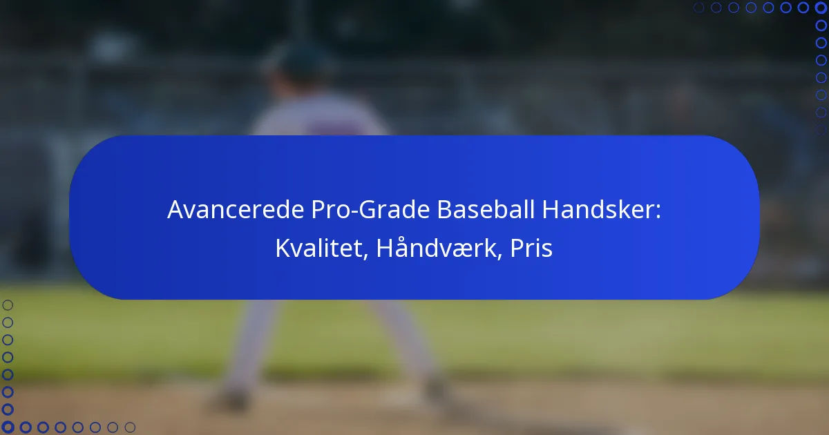Avancerede Pro-Grade Baseball Handsker: Kvalitet, Håndværk, Pris