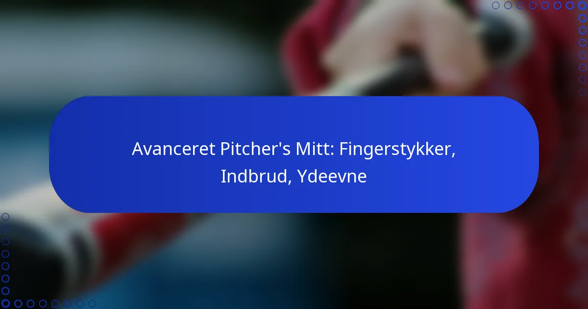Avanceret Pitcher’s Mitt: Fingerstykker, Indbrud, Ydeevne