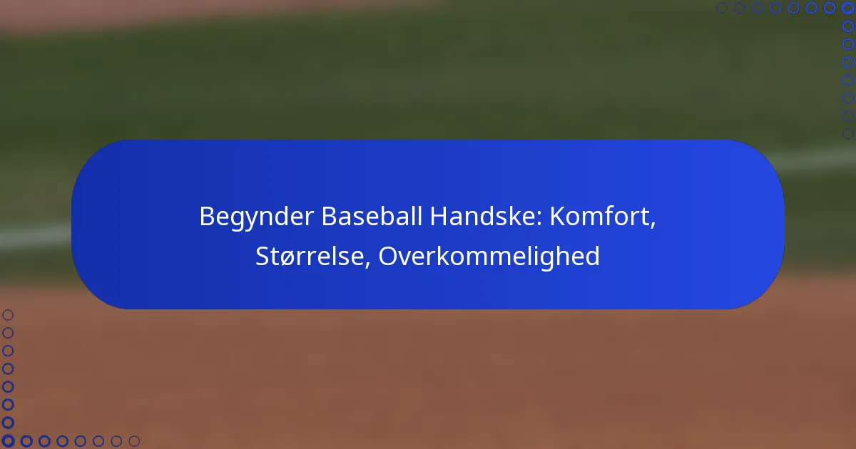 Begynder Baseball Handske: Komfort, Størrelse, Overkommelighed