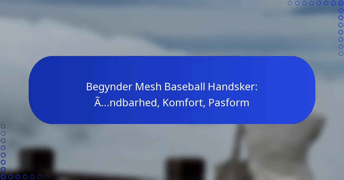 Begynder Mesh Baseball Handsker: Åndbarhed, Komfort, Pasform