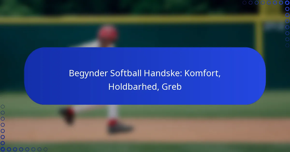 Begynder Softball Handske: Komfort, Holdbarhed, Greb