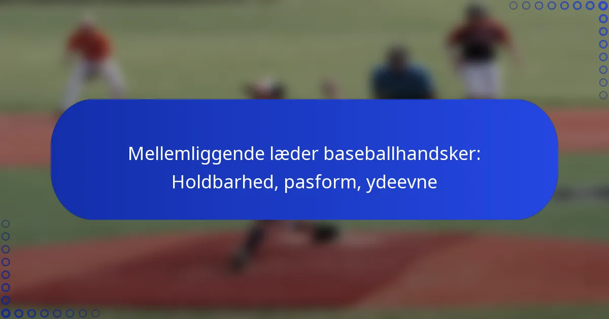 Mellemliggende læder baseballhandsker: Holdbarhed, pasform, ydeevne