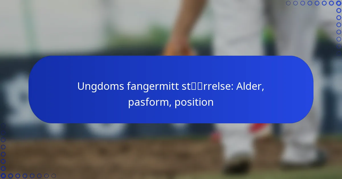 Ungdoms fangermitt størrelse: Alder, pasform, position