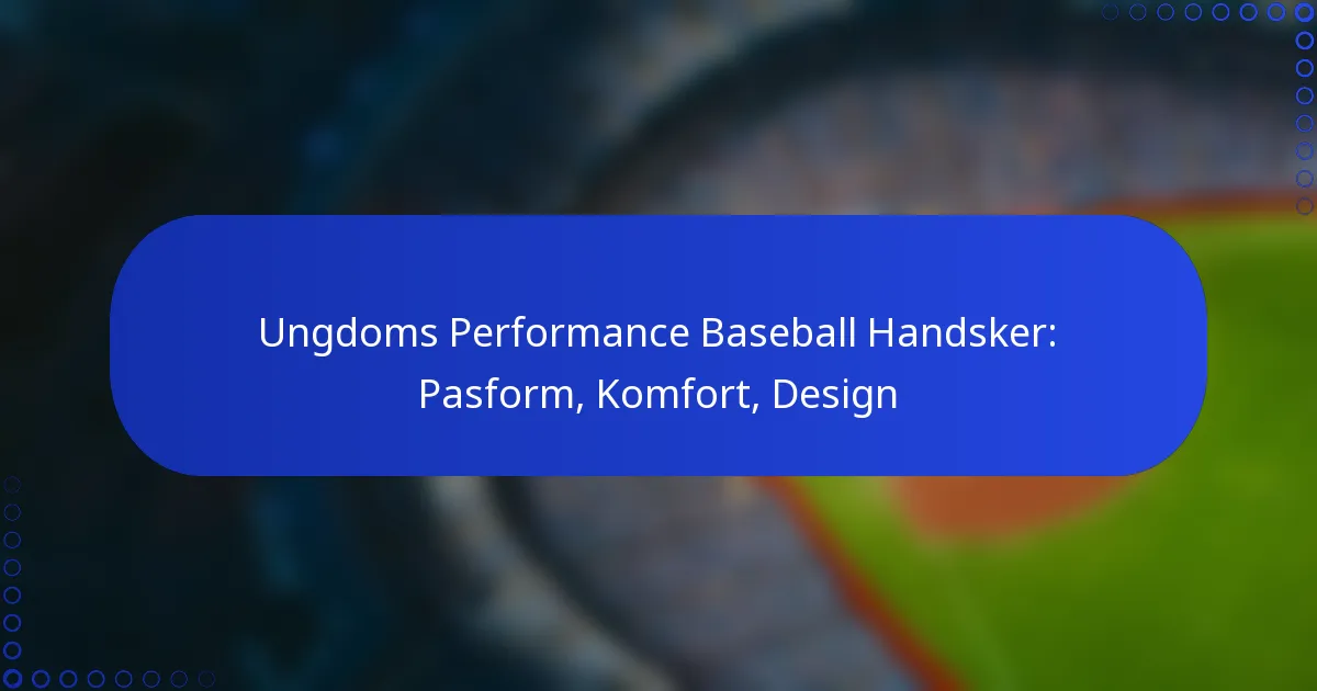 Ungdoms Performance Baseball Handsker: Pasform, Komfort, Design