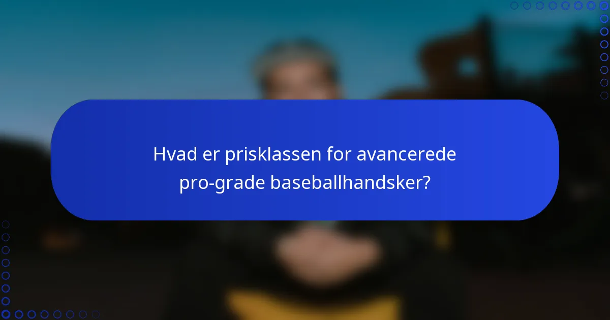 Hvad er prisklassen for avancerede pro-grade baseballhandsker?