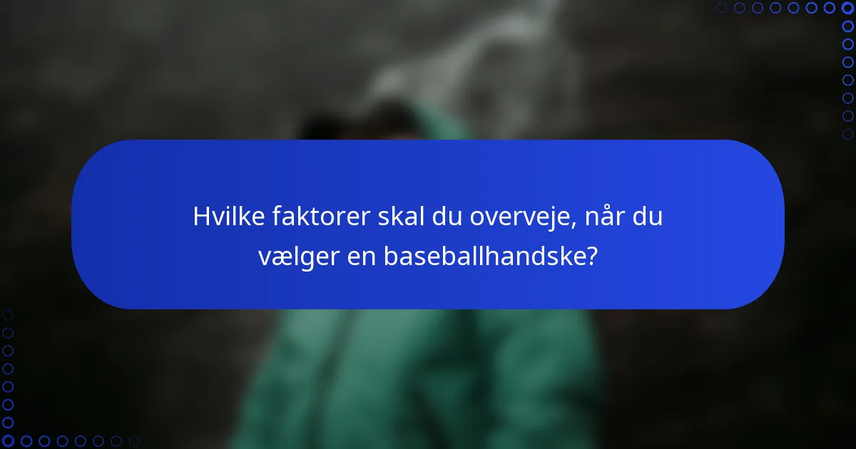Hvilke faktorer skal du overveje, når du vælger en baseballhandske?