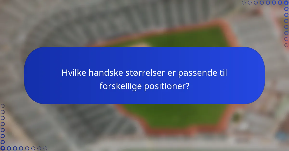 Hvilke handske størrelser er passende til forskellige positioner?
