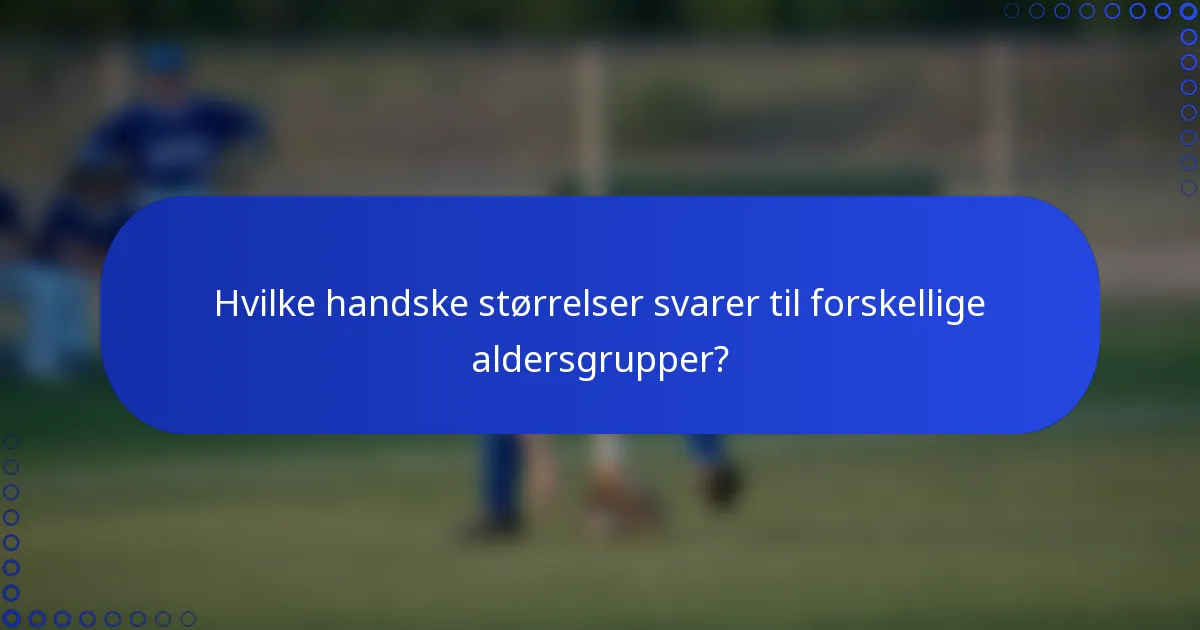Hvilke handske størrelser svarer til forskellige aldersgrupper?