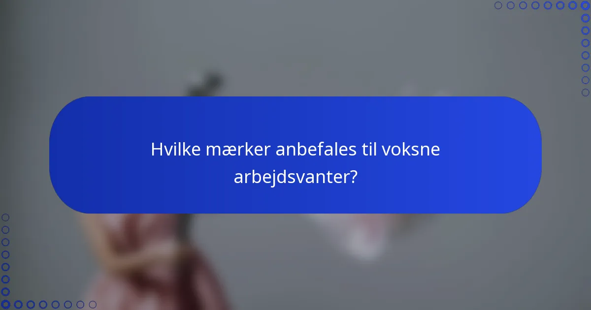 Hvilke mærker anbefales til voksne arbejdsvanter?