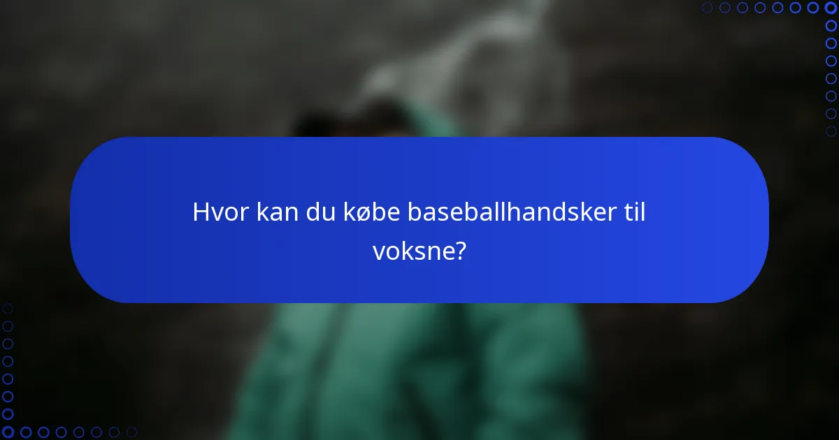 Hvor kan du købe baseballhandsker til voksne?