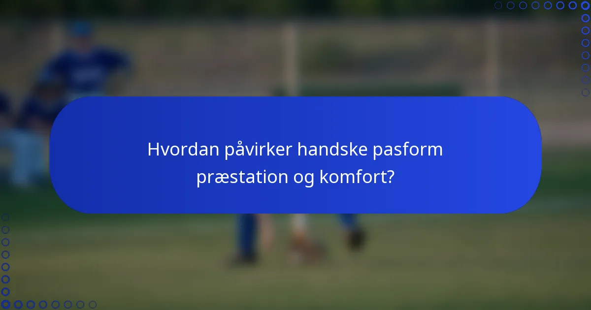 Hvordan påvirker handske pasform præstation og komfort?