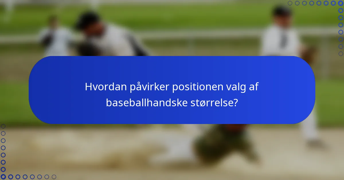 Hvordan påvirker positionen valg af baseballhandske størrelse?