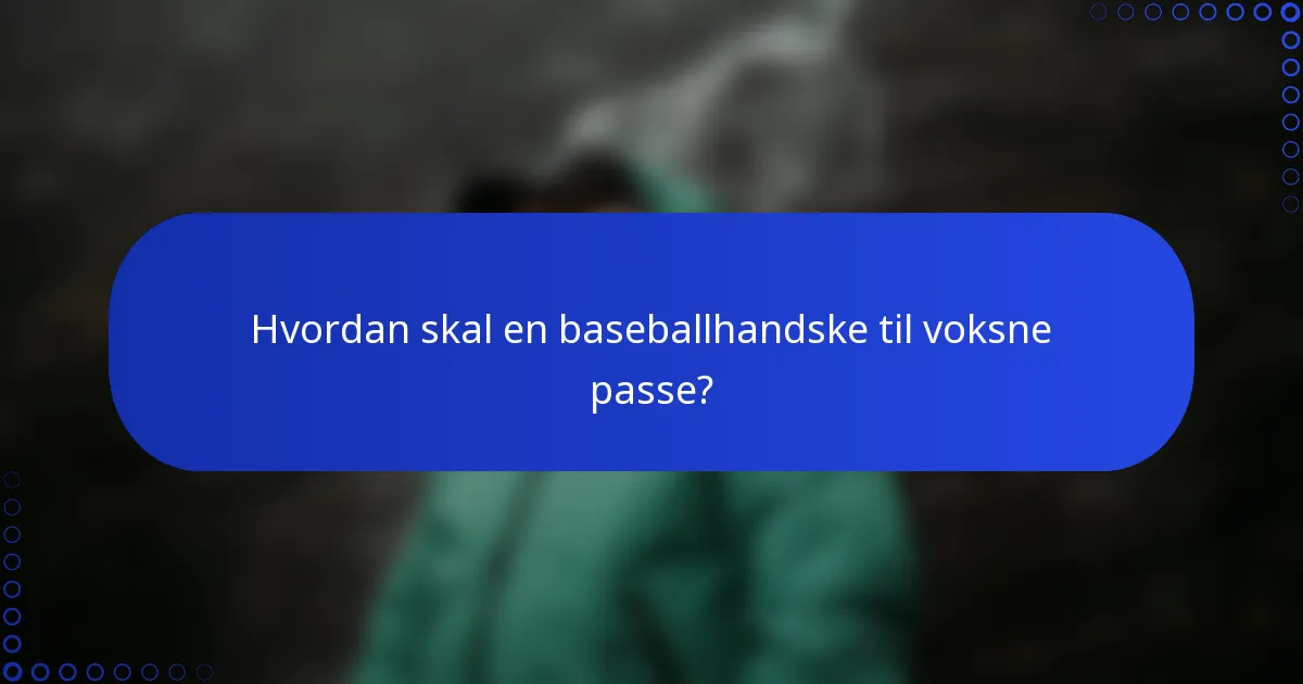 Hvordan skal en baseballhandske til voksne passe?