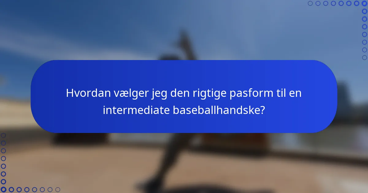 Hvordan vælger jeg den rigtige pasform til en intermediate baseballhandske?