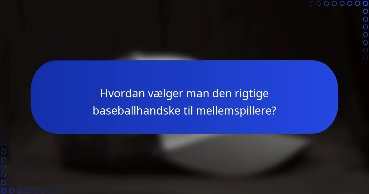 Hvordan vælger man den rigtige baseballhandske til mellemspillere?