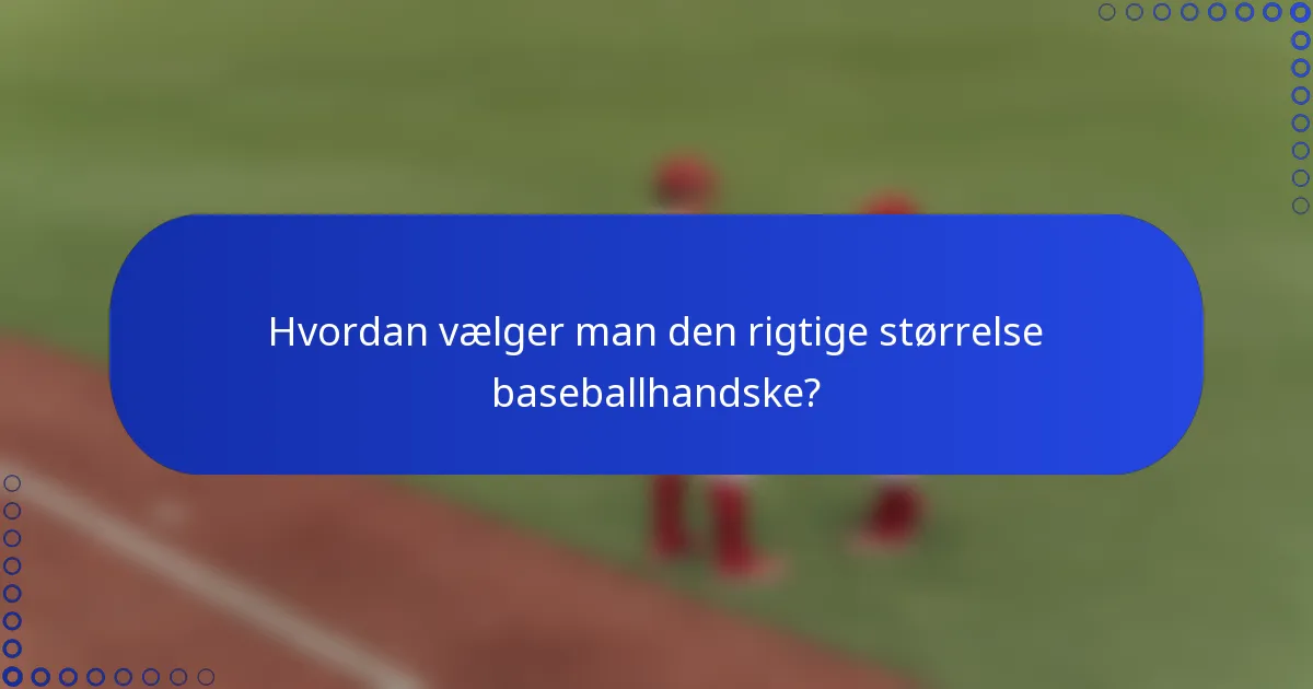 Hvordan vælger man den rigtige størrelse baseballhandske?