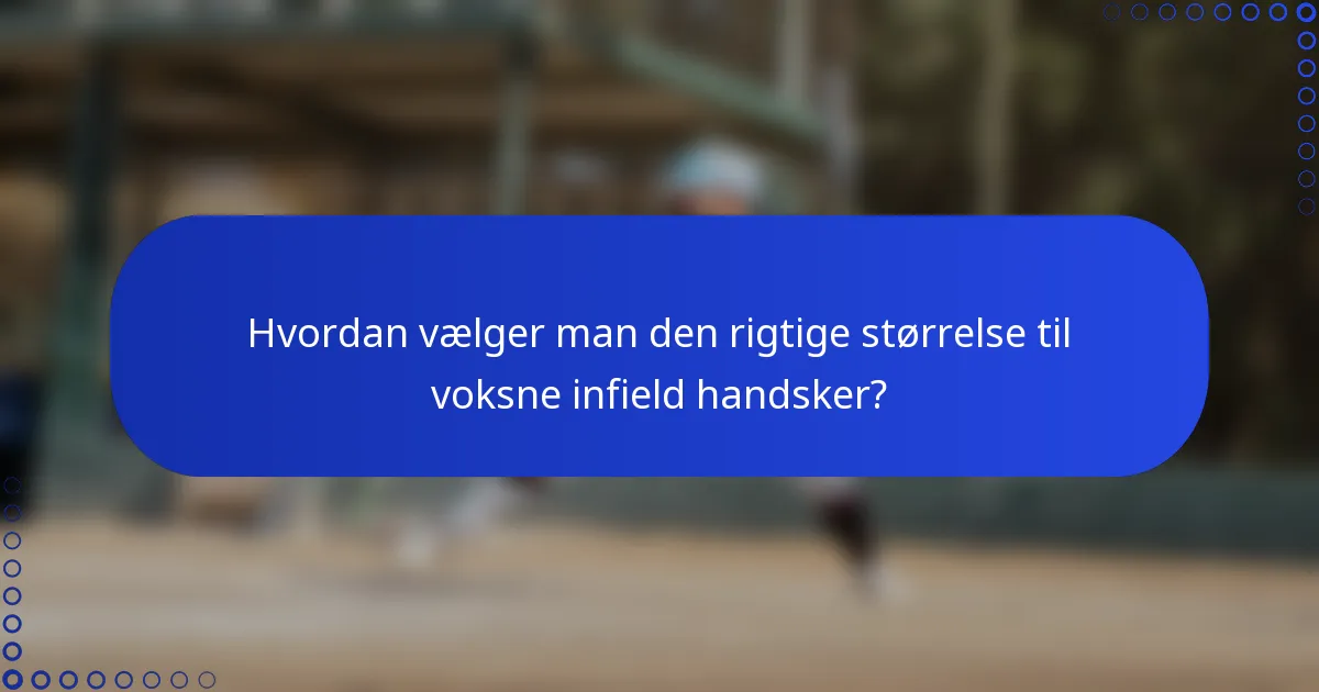 Hvordan vælger man den rigtige størrelse til voksne infield handsker?